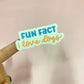 Fun Fact: I Like Dogs Die Cut Sticker